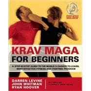 Krav Maga for Beginners A Step-by-Step Guide to the World's Easiest-to-Learn, Most-Effective Fitness and Fighting Program