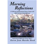 Morning Relections a Collection of Inspirational Poetry, Prayers, And Bible Verses for Daily Reflection