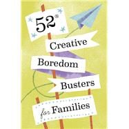52 Creative Boredom Busters for Families 52 Creative Boredom Busters for Families