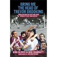 Bring Me the Head of Trevor Brooking Three Decades of East End Soap Opera at West Ham United