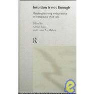 Intuition is not Enough: Matching Learning with Practice in Therapeutic Child Care