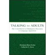 Talking to Adults : The Contribution of Multiparty Discourse to Language Acquisition