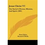 Jesus Christ V2 : Our Savior's Person, Mission, and Spirit (1891)