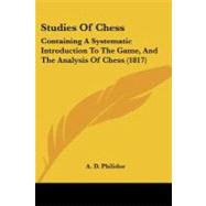 Studies of Chess : Containing A Systematic Introduction to the Game, and the Analysis of Chess (1817)