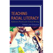Teaching Racial Literacy Reflective Practices for Critical Writing