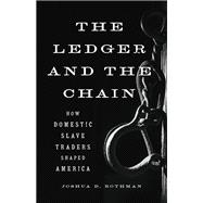 The Ledger and the Chain How Domestic Slave Traders Shaped America