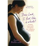 Dear Lord, I Feel Like a Whale Knowing God's touch throughout your pregnancy - and beyond
