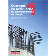Ouvrages en béton armé : du dimensionnement au chantier - Tome 1