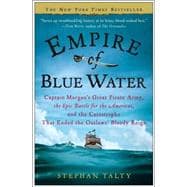 Empire of Blue Water Captain Morgan's Great Pirate Army, the Epic Battle for the Americas, and the Catastrophe That Ended the Outlaws' Bloody Reign