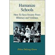 Humanize Schools : How to Save Society from Illiteracy and Violence