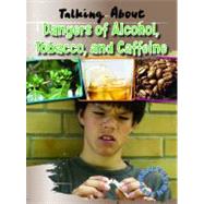 Talking About the Dangers of Alcohol, Tobacco, and Caffeine