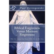 Biblical Forgiveness Versus Mormon Forgiveness