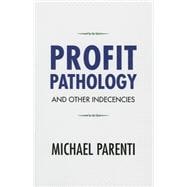 Profit Pathology and Other Indecencies