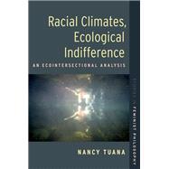 Racial Climates, Ecological Indifference An Ecointersectional Analysis