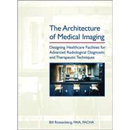 The Architecture of Medical Imaging Designing Healthcare Facilities for Advanced Radiological Diagnostic and Therapeutic Techniques