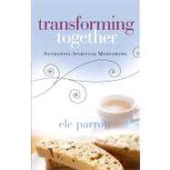 Transforming Together Authentic Spiritual Mentoring