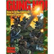 Gung Ho! : How to Draw Fantastic Military Comics