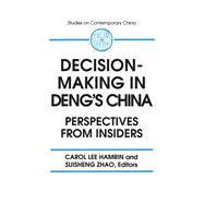 Decision-making in Deng's China: Perspectives from Insiders