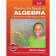 Planting the Seeds of Algebra, 3-5: Explorations for the Upper Elementary Grades
