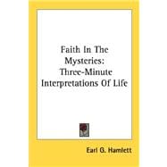 Faith in the Mysteries : Three-Minute Interpretations of Life