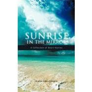 Sunrise in the Mirror: A Collection of Short Stories