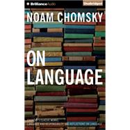 On Language: Chomsky's Classic Works 'language and Responsibility' and 'reflections on Language' in One Volume