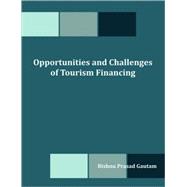 Opportunities and Challenges of Tourism Financing: A Study on Demand and Supply; Status, Structure, Composition and Effectiveness of Tourism Financing in Nepal