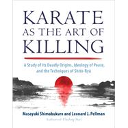 Karate as the Art of Killing A Study of its Deadly Origins, Ideology of Peace, and the Techniques of Shito-Ry u