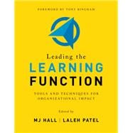 Leading the Learning Function Tools and Techniques for Organizational Impact