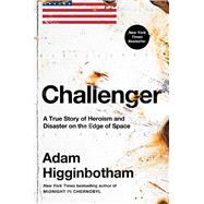 Challenger A True Story of Heroism and Disaster on the Edge of Space
