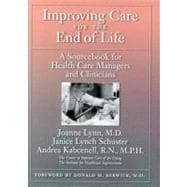 Improving Care for the End of Life A Sourcebook for Health Care Managers and Clinicians