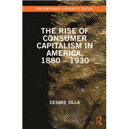 The Rise of Consumer Capitalism in America, 1880 - 1930
