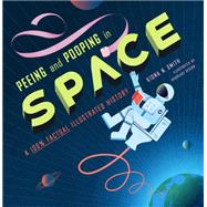Peeing and Pooping in Space A 100% Factual Illustrated History