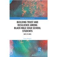 Building Trust and Resilience among Black Male High School Students: Boys to Men