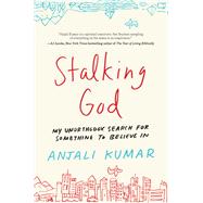 Stalking God My Unorthodox Search for Something to Believe In