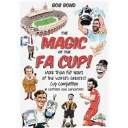 The Magic of the FA Cup! More Than 150 Years of the World's Greatest Cup Competition