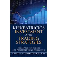 Kirkpatrick's Investment and Trading Strategies Tools and Techniques for Profitable Trend Following