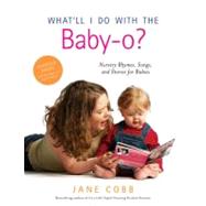 What'll I Do with the Baby-O? : Nursery Rhymes, Songs, and Stories for Babies