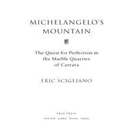 Michelangelo's Mountain The Quest For Perfection in the Marble Quarries of
