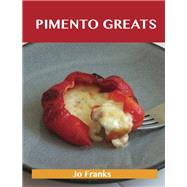 Pimento Greats: Delicious Pimento Recipes, the Top 83 Pimento Recipes