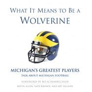 What It Means to Be a Wolverine Michigan's Greatest Players Talk About Michigan Football
