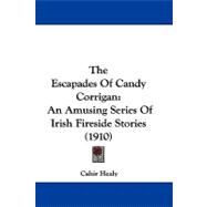 Escapades of Candy Corrigan : An Amusing Series of Irish Fireside Stories (1910)