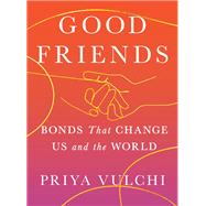 Good Friends Bonds That Change Us and the World