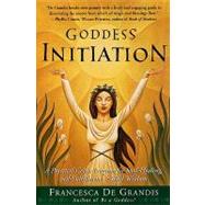 Goddess Initiation : A Practical Celtic Program for Soul-Healing, Self-Fulfillment and Wild Wisdom