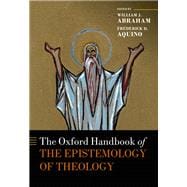 The Oxford Handbook of the Epistemology of Theology