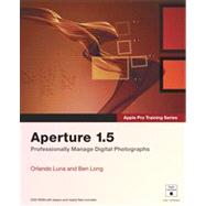 Aperture 1. 5 : Professionally Manage Digital Photographs