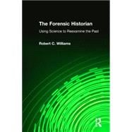 The Forensic Historian: Using Science to Reexamine the Past,9780765636621