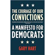 The Courage of Our Convictions A Manifesto for Democrats