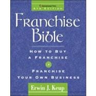 Franchise Bible : How to Buy a Franchise or Franchise Your Business