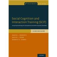 Social Cognition and Interaction Training (SCIT) Group Psychotherapy for Schizophrenia and Other Psychotic Disorders, Clinician Guide